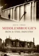 Middlesbrough's Iron and Steel Industry (Heggie Joan)(Paperback)