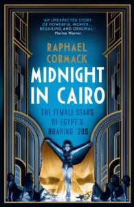 Midnight in Cairo - The Female Stars of Egypt's Roaring `20s (Cormack Raphael)(Pevná vazba)