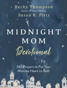 Midnight Mom Devotional: 365 Prayers to Put Your Momma Heart to Rest (Thompson Becky)(Pevná vazba)