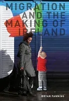 Migration and the Making of Ireland (Fanning Professor Bryan)(Paperback / softback)