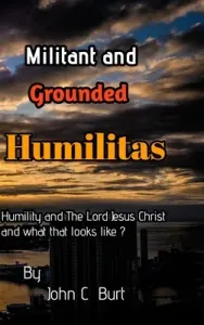Militant and Grounded Humilitas. (Burt John C)(Pevná vazba)