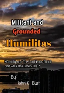 Militant and Grounded Humilitas. (Burt John C)(Pevná vazba)