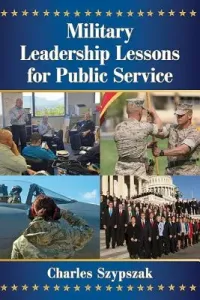 Military Leadership Lessons for Public Service (Szypszak Charles)(Paperback)