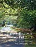 Milk Lady at New Park Farm - The Wartime Diary of Anne McEntegart June 1943 - February 1945 (McEntegart Anne)(Paperback / softback)