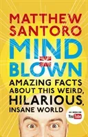 Mind = Blown - Amazing Facts About this Weird, Hilarious, Insane World (Santoro Matthew)(Paperback / softback)