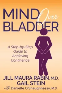 Mind Over Bladder: A Step-By-Step Guide to Achieving Continence (Rabin Jill Maura)(Paperback)