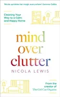 Mind Over Clutter: Cleaning Your Way to a Calm and Happy Home (Lewis Nicola)(Paperback)