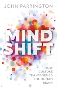 Mind Shift: How Culture Transformed the Human Brain (Parrington John)(Pevná vazba)
