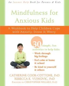 Mindfulness for Anxious Kids: A Workbook to Help Children Cope with Anxiety, Stress, and Worry (Cook-Cottone Catherine)(Paperback)