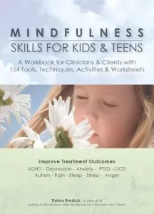 Mindfulness Skills for Kids & Teens: A Workbook for Clinicans & Clients with 154 Tools, Techniques, Activities & Worksheets (Burdick Debra)(Paperback)