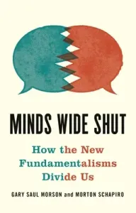 Minds Wide Shut: How the New Fundamentalisms Divide Us (Morson Gary Saul)(Pevná vazba)