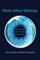 Minds Without Meanings: An Essay on the Content of Concepts (Fodor Jerry A.)(Paperback)