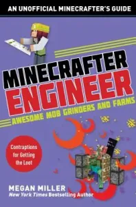 Minecrafter Engineer: Awesome Mob Grinders and Farms: Contraptions for Getting the Loot (Miller Megan)(Paperback)