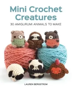 Mini Crochet Creatures: 30 Amigurumi Animals to Make (Bergstrom Lauren)(Paperback)