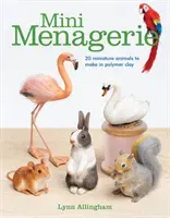 Mini Menagerie: 20 Miniature Animals to Make in Polymer Clay (Allingham Lynn)(Paperback)