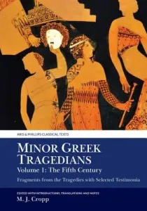 Minor Greek Tragedians, Volume 1: The Fifth Century: Fragments from the Tragedies with Selected Testimonia (Cropp Martin J.)(Pevná vazba)
