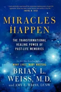 Miracles Happen: The Transformational Healing Power of Past-Life Memories (Weiss Brian L.)(Paperback)