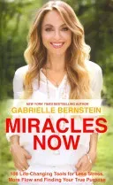 Miracles Now - 108 Life-Changing Tools for Less Stress, More Flow and Finding Your True Purpose (Bernstein Gabrielle)(Paperback / softback)