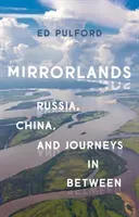 Mirrorlands: Russia, China, and Journeys in Between (Pulford Ed)(Pevná vazba)