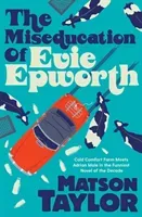 Miseducation of Evie Epworth - Radio 2 Book Club Pick (Taylor Matson)(Pevná vazba)