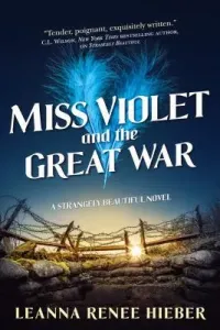 Miss Violet and the Great War: A Strangely Beautiful Novel (Hieber Leanna Renee)(Paperback)