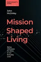 Mission Shaped Living Participants Guide - Being Witnesses for Jesus in our Everyday Lives (McGinley John)(Spiral bound)