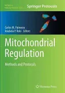 Mitochondrial Regulation: Methods and Protocols (Palmeira Carlos M.)(Paperback)