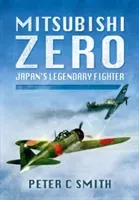 Mitsubishi Zero: Japan's Legendary Fighter (Smith Peter C.)(Pevná vazba)