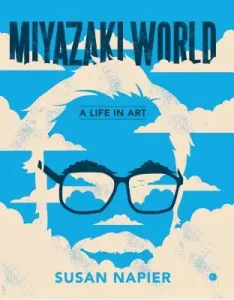 Miyazakiworld: A Life in Art (Napier Susan)(Paperback)