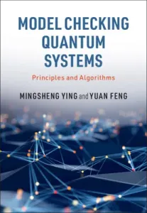 Model Checking Quantum Systems: Principles and Algorithms (Ying Mingsheng)(Pevná vazba)