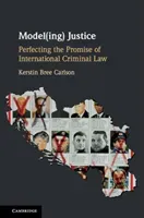 Model(ing) Justice: Perfecting the Promise of International Criminal Law (Carlson Kerstin Bree)(Pevná vazba)