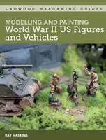 Modelling and Painting WWII Us Figures and Vehicles (Haskins Ray)(Paperback)