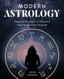 Modern Astrology: Harness the Stars to Discover Your Soul's True Purpose (Edington Louise)(Paperback)