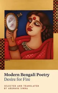 Modern Bengali Poetry: Desire for Fire (Sinha Arunava)(Paperback)
