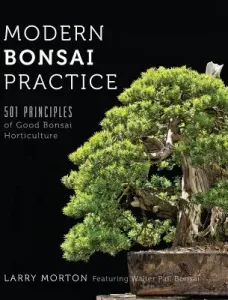 Modern Bonsai Practice: 501 Principles of Good Bonsai Horticulture (Morton Larry W.)(Pevná vazba)