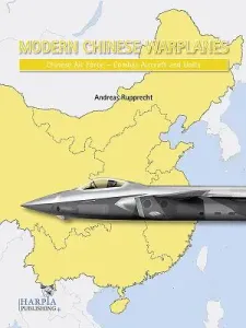 Modern Chinese Warplanes: Chinese Air Force - Combat Aircraft and Units (Rupprecht Andreas)(Paperback)