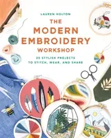 Modern Embroidery Workshop - Over 20 stylish projects to stitch, wear and share (Holton Lauren)(Paperback / softback)