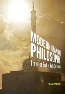 Modern Iranian Philosophy: From Ibn S N to Mull Adr Sh R Z (Bashiri Iraj)(Paperback)
