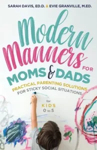 Modern Manners for Moms & Dads: Practical Parenting Solutions for Sticky Social Situations (for Kids 0-5) (Parenting Etiquette, Good Manners, & Child (Granville Evie)(Paperback)