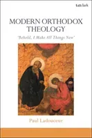 Modern Orthodox Theology: Behold, I Make All Things New (Ladouceur Paul)(Paperback)