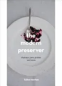 Modern Preserver - Chutneys, Pickles, Jams and More (Newton Kylee)(Pevná vazba)