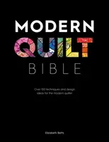 Modern Quilt Bible: Over 100 Techniques and Design Ideas for the Modern Quilter (Betts Elizabeth)(Paperback)
