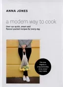 Modern Way to Cook - Over 150 Quick, Smart and Flavour-Packed Recipes for Every Day (Jones Anna)(Pevná vazba)