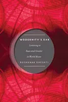 Modernity's Ear: Listening to Race and Gender in World Music (Kheshti Roshanak)(Paperback)