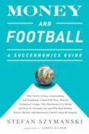 Money and Football: A Soccernomics Guide: Why Chievo Verona, Unterhaching, and Scunthorpe United Will Never Win the Champions League, Why (Szymanski Stefan)(Paperback)