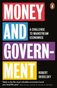 Money and Government - A Challenge to Mainstream Economics (Skidelsky Robert)(Paperback / softback)