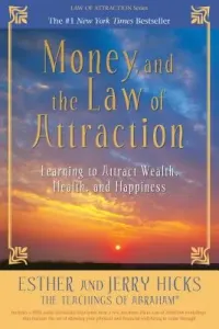 Money, and the Law of Attraction: Learning to Attract Wealth, Health, and Happiness (Hicks Esther)(Paperback)