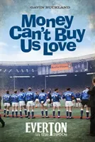 Money Can't Buy Us Love - Everton in the 1960s (Buckland Gavin)(Pevná vazba)