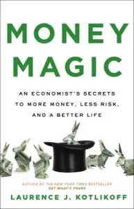 Money Magic: An Economist's Secrets to More Money, Less Risk, and a Better Life (Kotlikoff Laurence)(Pevná vazba)