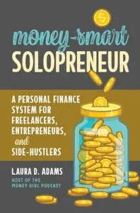 Money-Smart Solopreneur: A Personal Finance System for Freelancers, Entrepreneurs, and Side-Hustlers (Adams Laura D.)(Paperback)